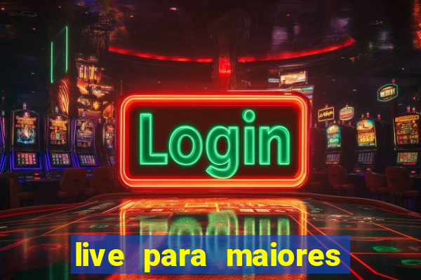 live para maiores de 18